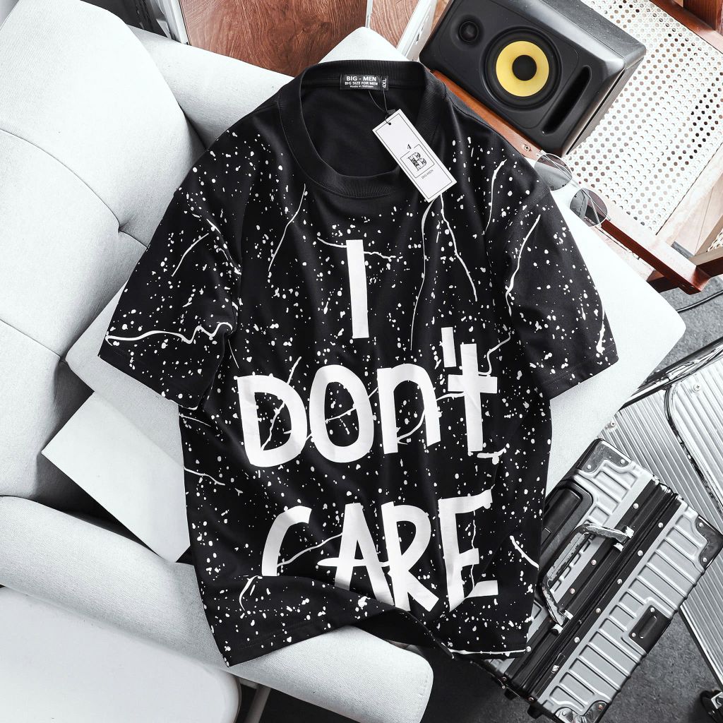 Áo thun big size unisex in lụa chữ I DON'T CARE độc lạ 85-130kg