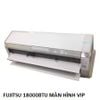 ( Used 95% )  FUJITSU 18000BTU ĐIỀU HOÀ MÀN HÌNH VIP MADE IN JAPAN