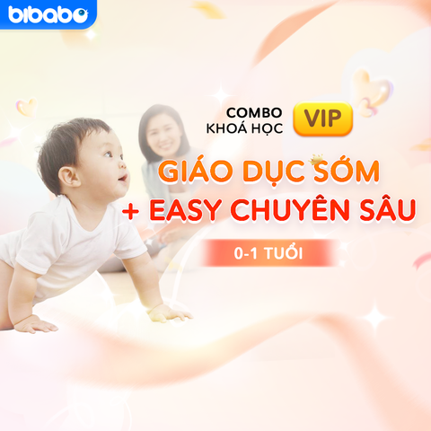 Combo Khóa học VIP giáo dục sớm + EASY chuyên sâu 0-1 tuổi