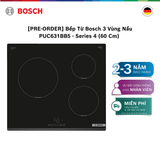  [PRE-ORDER] Bếp Từ Bosch 3 Vùng Nấu PUC631BB5E - Series 4 (60 Cm) 