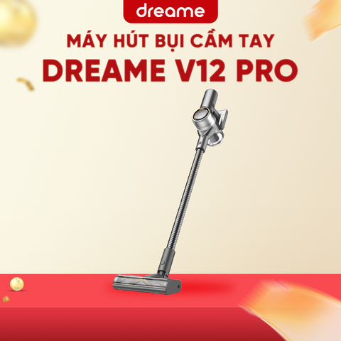 MÁY HÚT BỤI CẦM TAY DREAME V12 PRO – HÀNG QUỐC TẾ – BH 12 THÁNG