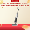 MÁY HÚT BỤI LAU SÀN KHÔ VÀ ƯỚT TINECO FLOOR ONE STRETCH S6 – BẢN QUỐC TẾ