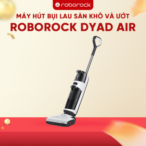 MÁY HÚT BỤI LAU SÀN KHÔ VÀ ƯỚT ROBOROCK DYAD AIR – BẢN QUỐC TẾ – BẢO HÀNH 24 THÁNG