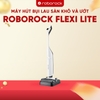 MÁY HÚT BỤI LAU SÀN KHÔ VÀ ƯỚT ROBOROCK FLEXI LITE – BẢN QUỐC TẾ