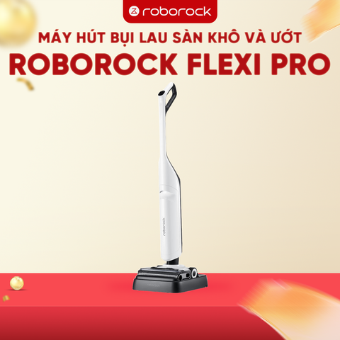MÁY HÚT BỤI LAU SÀN KHÔ VÀ ƯỚT ROBOROCK FLEXI PRO – BẢN QUỐC TẾ – BẢO HÀNH 24 THÁNG