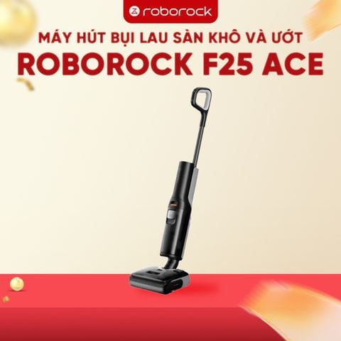 MÁY HÚT BỤI LAU SÀN KHÔ VÀ ƯỚT ROBOROCK F25 ACE - BẢN QUỐC TẾ