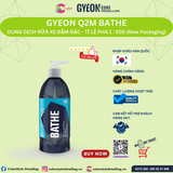  GYEON Q2M Bathe, Dung Dịch Rửa Xe Đậm Đặc Tỉ Lệ Pha 1:500 