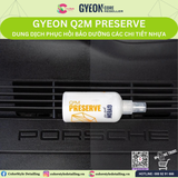  GYEON Q2M Preserve, Dung Dịch Phục Hồi Bảo Dưỡng Các Chi Tiết Nhựa 