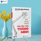  Đừng Làm Việc Chăm Chỉ Hãy Làm Việc Thông Minh 