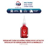  Serum mờ thâm và dưỡng trắng Vichy Liftactiv Specialist B3 Serum Dark Spots & Wrinkles 30ml 