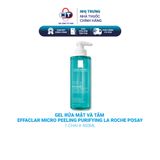  Gel rửa mặt và tắm Effaclar Micro Peeling Purifying La Roche Posay 400ml 