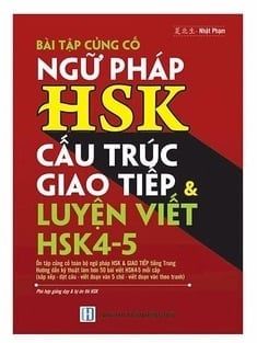 Bài tập củng cố ngữ pháp HSK cấu trúc giao tiếp & luyện viết HSK4-5 (Có đủ bài tập ngữ pháp HSK1-6)