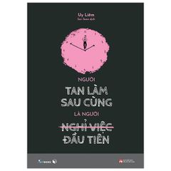 Người Tan Làm Sau Cùng Là Người Nghỉ Việc Đầu Tiên