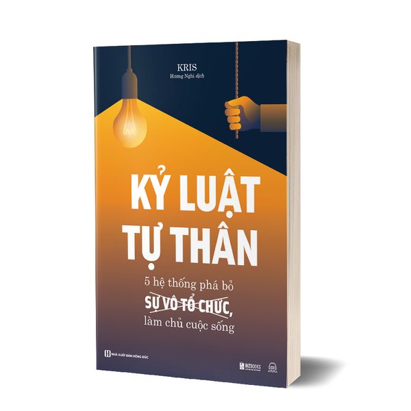 Kỷ luật tự thân: 5 hệ thống phá bỏ sự vô tổ chức, làm chủ cuộc sống