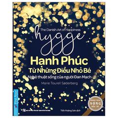 Hạnh Phúc Từ Những Điều Nhỏ Bé - Nghệ Thuật Sống Của Người Đan Mạch