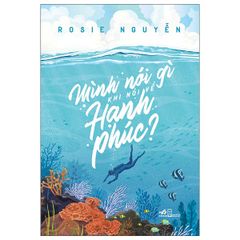 Mình Nói Gì Khi Nói Về Hạnh Phúc