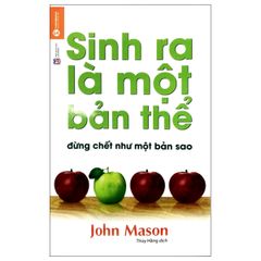 Sinh Ra Là Một Bản Thể Đừng Chết Như Một Bản Sao