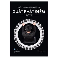 Giới Hạn Của Bạn Chỉ Là Xuất Phát Điểm Của Tôi