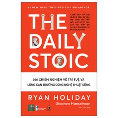 The Daily Stoic - 366 Chiêm Nghiệm Về Trí Tuệ Và Lòng Can Trường Cùng Nghệ Thuật Sống