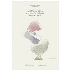 Giữ Thăng Bằng Trong Một Thế Giới Chênh Vênh