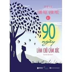 90 Ngày Làm Chủ Cảm Xúc - Chinh Phục Hạnh Phúc -Tập 3 (tái bản)