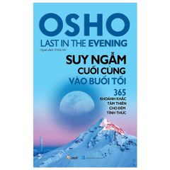 Osho - Suy Ngẫm Cuối Cùng Vào Buổi Tối - 365 Khoảnh Khắc Tâm Thiền Cho Đêm Tỉnh Thức
