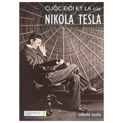 Cuộc Đời Kỳ Lạ Của Nikola Tesla