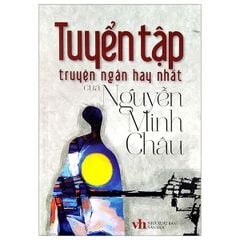 Tuyển Tập Truyện Ngắn Hay Nhất Của Nguyễn Minh Châu