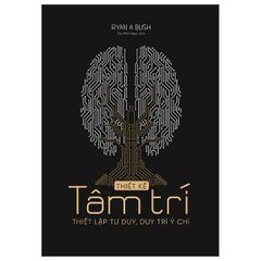 Thiết Kế Tâm Trí - Thiết Lập Tư Duy, Duy Trì Ý Chí