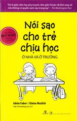 Nói Sao Cho Trẻ Chịu Học Ở Nhà Và Ở Trường Học
