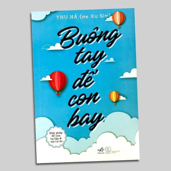 Buông Tay Để Con Bay - Giải Pháp Để Con Tự Lập Và Mẹ Tự Do