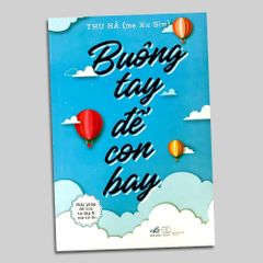 Buông Tay Để Con Bay - Giải Pháp Để Con Tự Lập Và Mẹ Tự Do