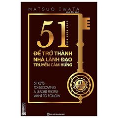 51 Chìa Khóa Vàng Để Trở Thành Nhà Lãnh Đạo Truyền Cảm Hứng