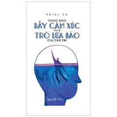 Thoát Khỏi Bẫy Cảm Xúc Hay Trò Lừa Đảo Của Tâm Trí