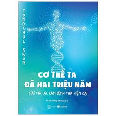 Cơ Thể Ta Đã Hai Triệu Năm - Giải Mã Các Căn Bệnh Thời Hiện Đại