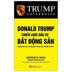 Donald Trump - Chiến Lược Đầu Tư Bất Động Sản - Những bài Học Của Tỷ Phú Trump Cho Nhà Đầu Tư Nhỏ (Tái Bản)