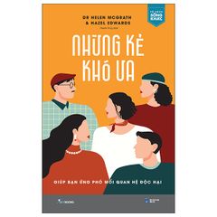 Những Kẻ Khó Ưa - Giúp Bạn Ứng Phó Mối Quan Hệ Độc Hại