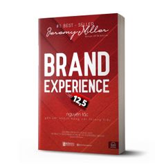 Brand Experience - 12,5 Nguyên Tắc Gắn Kết Khách Hàng Với Thương Hiệu