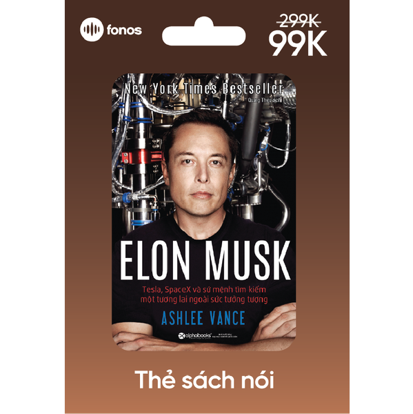  Elon Musk: Tesla, SpaceX Và Sứ Mệnh Tìm Kiếm Một Tương Lai Ngoài Sức Tưởng Tượng 