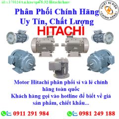 Motor Hitachi các loại về kho nhiều, chưa cập nhật hết sản phẩm, giá, chính sách khuyến mãi, chiết khấu, vui lòng liên hệ để biết thêm chi tiết