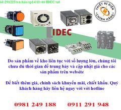 Thiết bị điện IDEC về kho nhiều, chưa cập nhật lên website, liên hệ hotline để biết thêm chi tiết