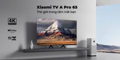 Tivi Xiaomi A Pro 65 Inch 2024 – Bản Quốc Tế – Chính Hãng Xiaomi Việt Nam – BH 24 Tháng – Full VAT