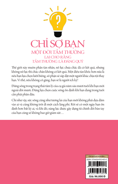  Chỉ Sợ Bạn Một Đời Tầm Thường Lại Cho Rằng Tầm Thường Là Đáng Quý 