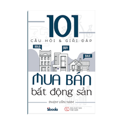  101 Câu Hỏi Và Giải Đáp Mua Bán Bất Động Sản 