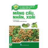  Kỹ Thuật Trồng, Chăm Sóc Cho Năng Suất Cao MÃNG CẦU, NHÃN, XOÀI 
