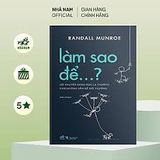  Làm Sao Để…? - Lời Khuyên Khoa Học Lạ Thường Cho Những Vấn Đề Đời Thường 