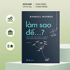  Làm Sao Để…? - Lời Khuyên Khoa Học Lạ Thường Cho Những Vấn Đề Đời Thường 