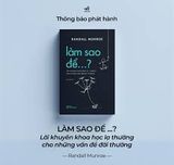  Làm Sao Để…? - Lời Khuyên Khoa Học Lạ Thường Cho Những Vấn Đề Đời Thường 