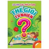  10 Vạn Câu Hỏi Vì Sao - Thế Giới Tự Nhiên - Tập 2 