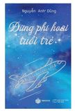 Đừng Phí Hoài Tuổi Trẻ 